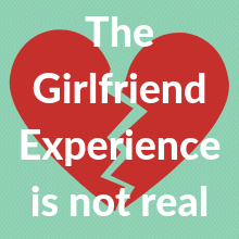 Girl friend experience is not real
